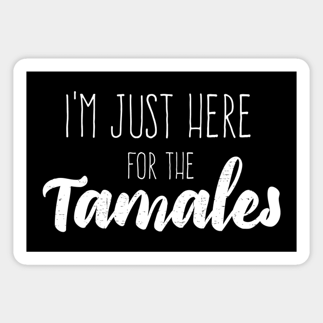 I'm just here for the tamales - white letter design Magnet by verde